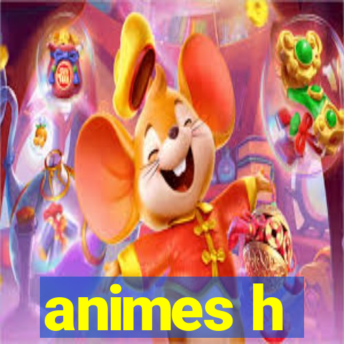 animes h